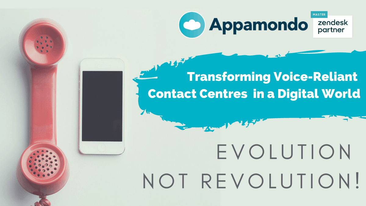 Evolution, not Revolution – Transforming Voice Reliant Contact Centres in a Digital World